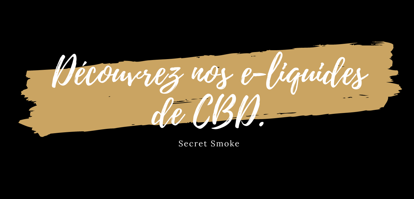 Découvrez nos e-liquides de CBD.